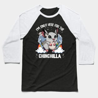 Chinchilla - I'm Only Here For The Chinchilla - Cute Kawaii Rodent Baseball T-Shirt